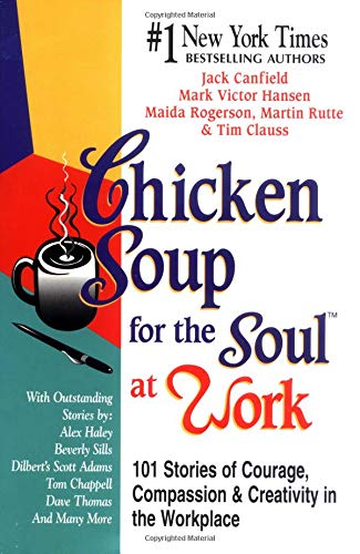Chicken Soup for the Soul at Work: 101 Stories of Courage, Compassion & Creativity in the Workplace,Used