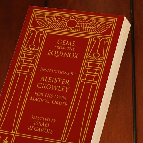 Gems from the Equinox: Instructions by Aleister Crowley for His Own Magical Order,New