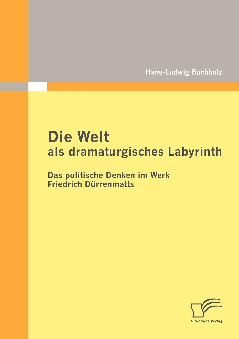 Die Welt als dramaturgisches Labyrinth: Das politische Denken im Werk Friedrich Drrenmatts (German Edition),Used
