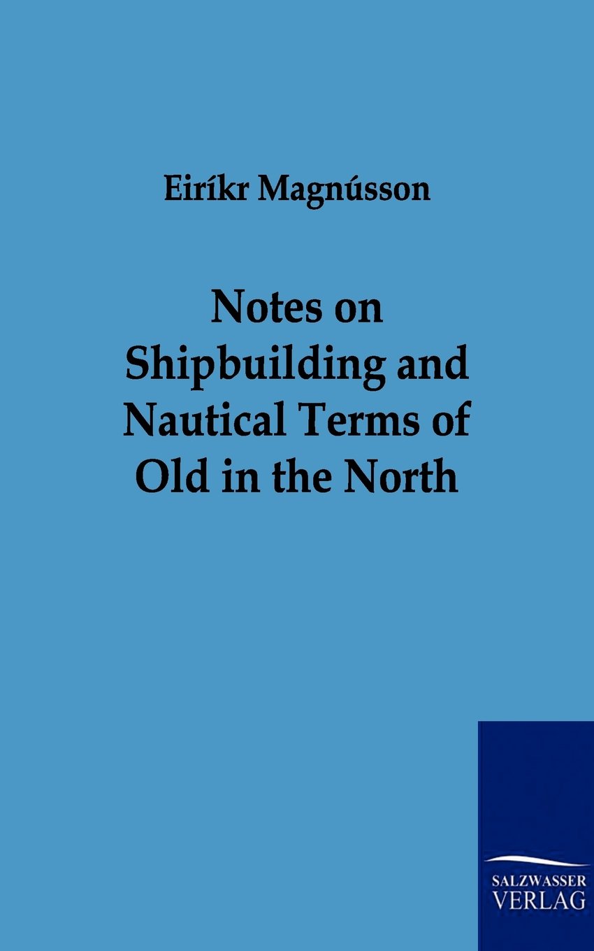 Notes on Shipbuilding and Nautical Terms of Old in the North,Used