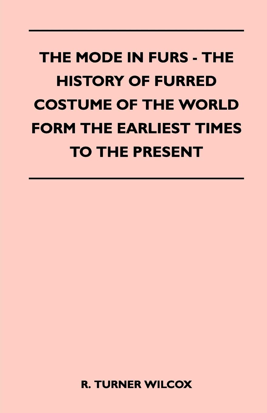 The Mode In Furs The History Of Furred Costume Of The World Form The Earliest Times To The Present,Used