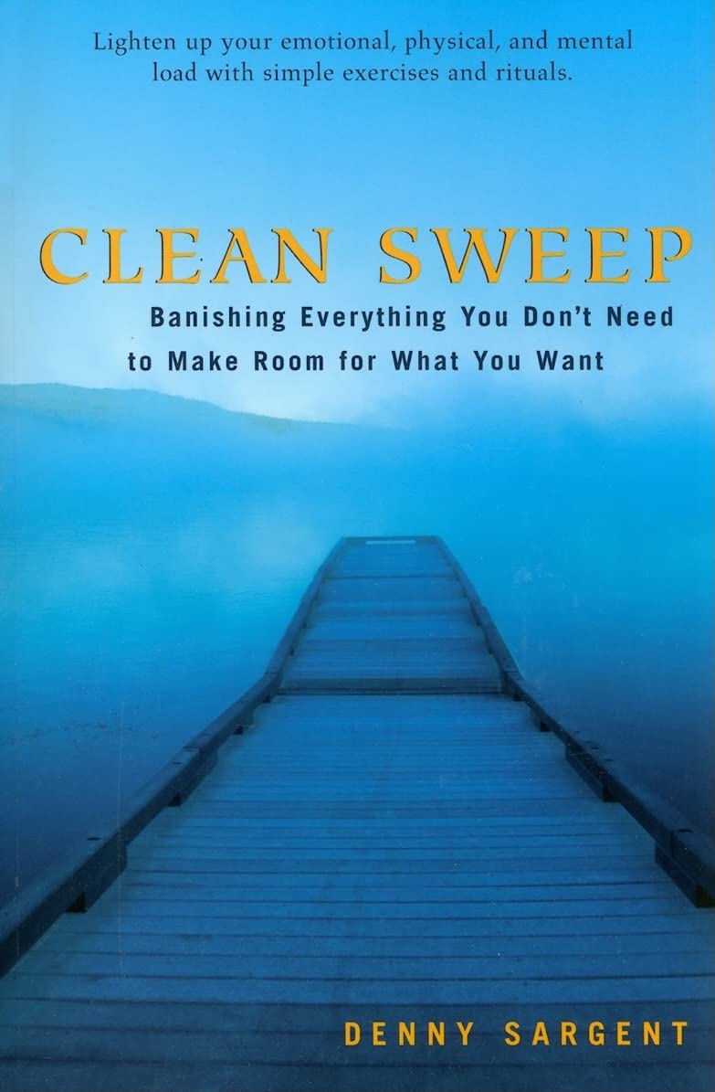 Clean Sweep: Banishing Everything You Don't Need to Make Room for What You Want,Used