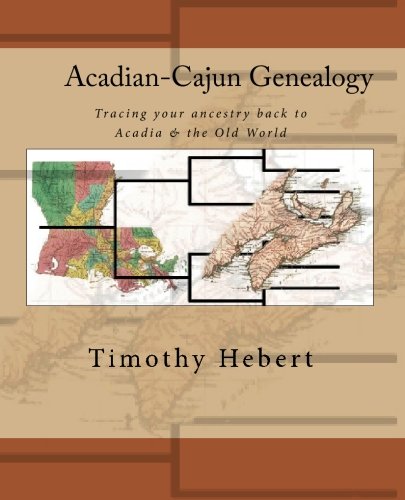 AcadianCajun Genealogy: Tracing your ancestry back to Acadia & the Old World,New