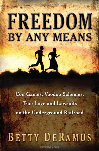 Freedom by Any Means: Con Games, Voodoo Schemes, True Love and Lawsuits on the Underground Railroad,Used