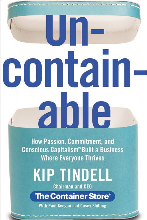Uncontainable: How Passion, Commitment, and Conscious Capitalism Built a Business Where Everyone Thrives,New