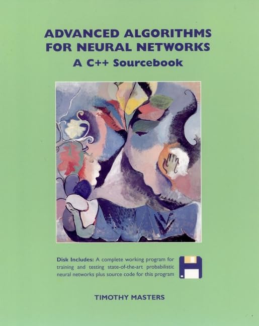 Advanced Algorithms for Neural Networks: A C++ Sourcebook,New
