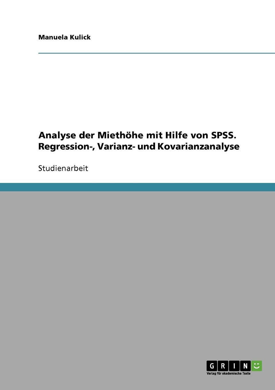 Analyse Der Miethhe Mit Hilfe Von Spss. Regression, Varianz Und Kovarianzanalyse (German Edition),Used