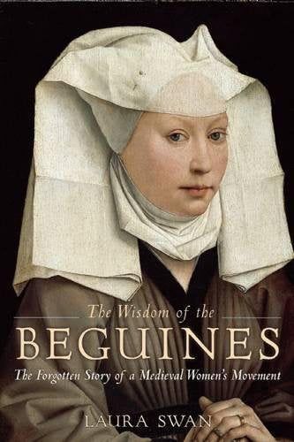 The Wisdom of the Beguines: The Forgotten Story of a Medieval Women s Movement,Used