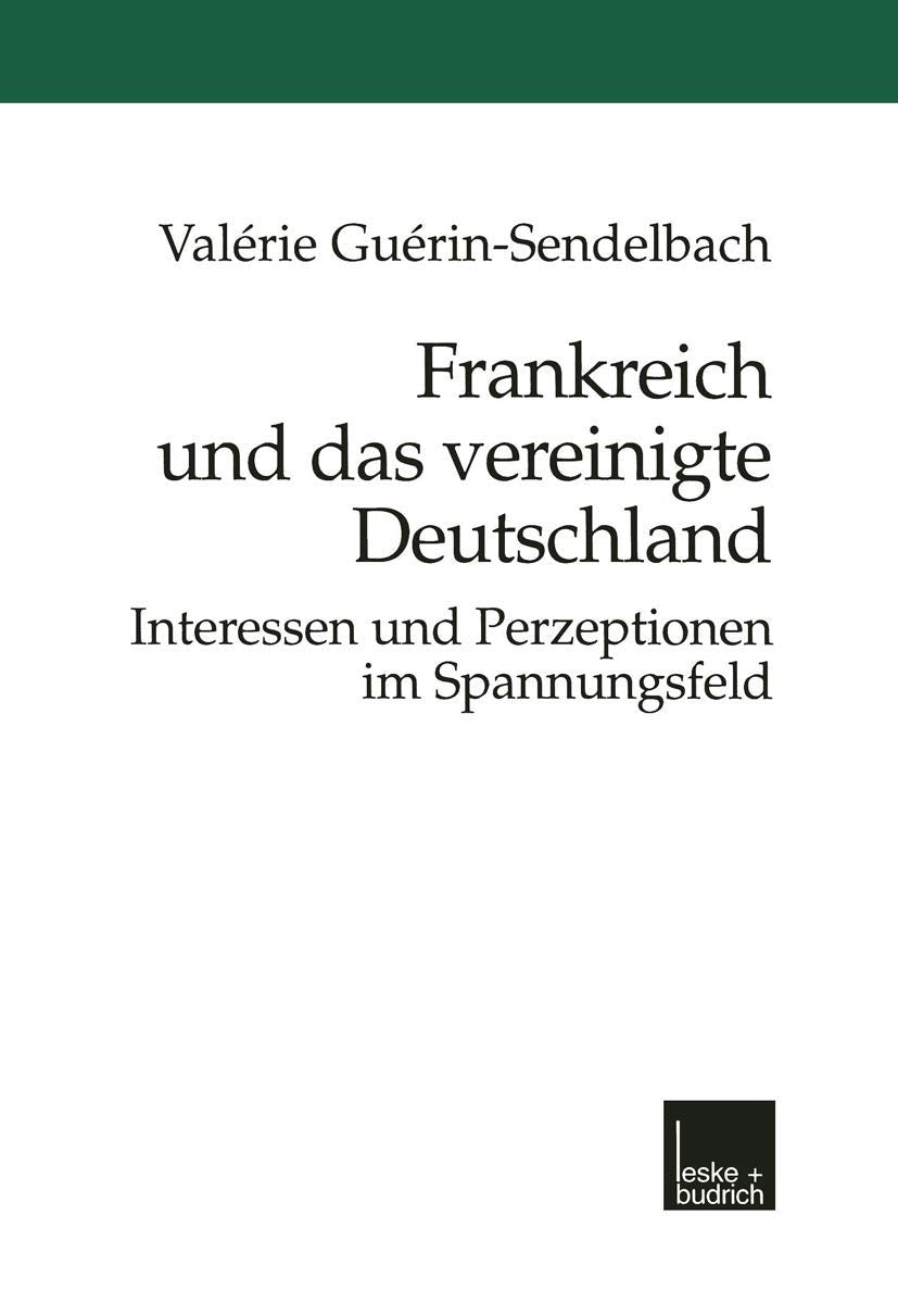 Frankreich und das vereinigte Deutschland: Interessen und Perzeptionen im Spannungsfeld (Current Problems in Dermatology) (Germa,Used