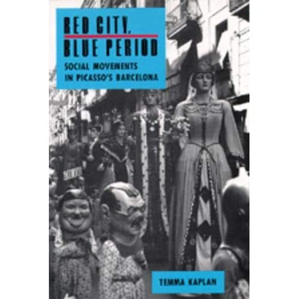 Red City, Blue Period: Social Movements In Picasso'S Barcelona,New