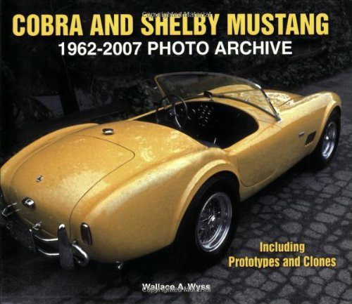 Cobra and Shelby Mustang 19622007 Photo Archive: Including Prototypes and Clones,Used
