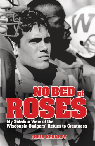No Bed of Roses: My Sideline View of the Badgers' Return to Greatness,Used