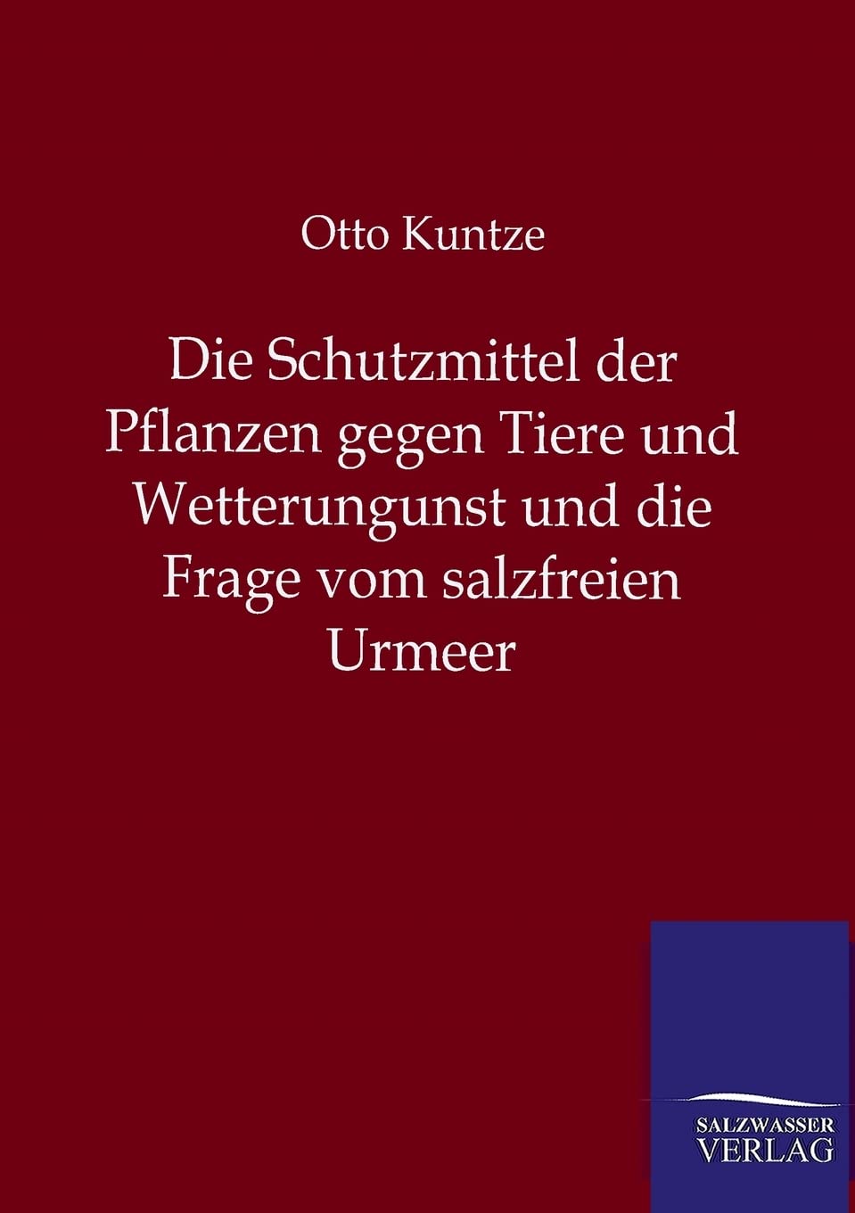 Die Schutzmittel der Pflanzen gegen Tiere und Wetterungunst und die Frage vom salzfreien Urmeer (German Edition),Used