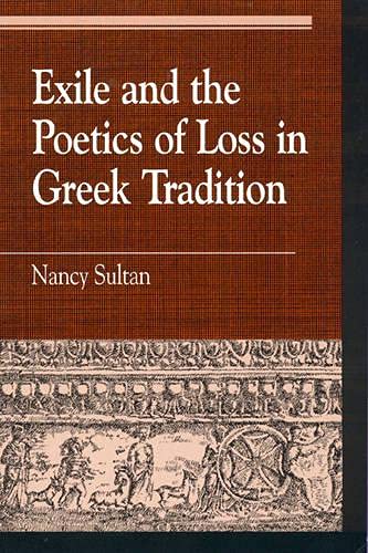 Exile And The Poetics Of Loss In Greek Tradition,Used