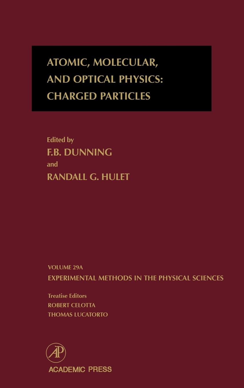 Atomic, Molecular, and Optical Physics: Charged Particles (Volume 29A) (Experimental Methods in the Physical Sciences, Volume 29,New