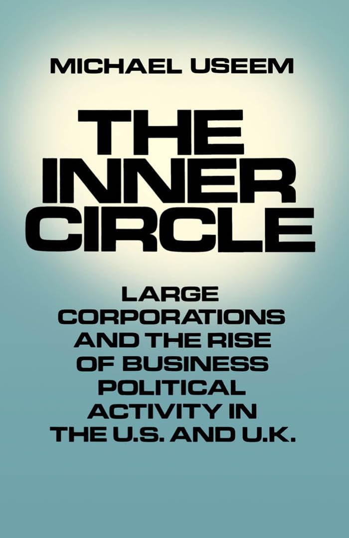 The Inner Circle: Large Corporations and the Rise of Business Political Activity in the U.S. and U.K.,Used