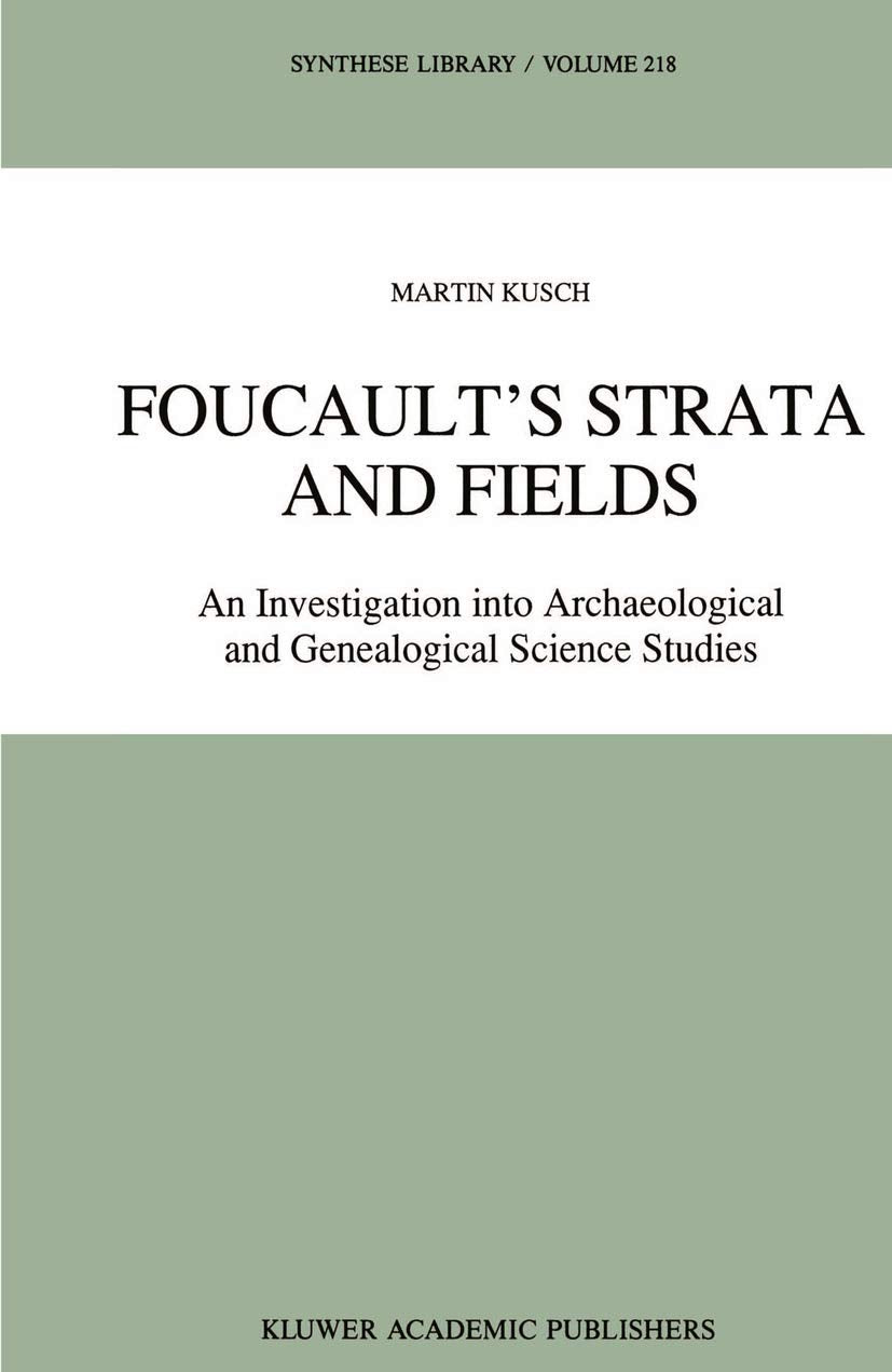 Foucaults Strata and Fields: An Investigation into Archaeological and Genealogical Science Studies (Synthese Library, 218),Used