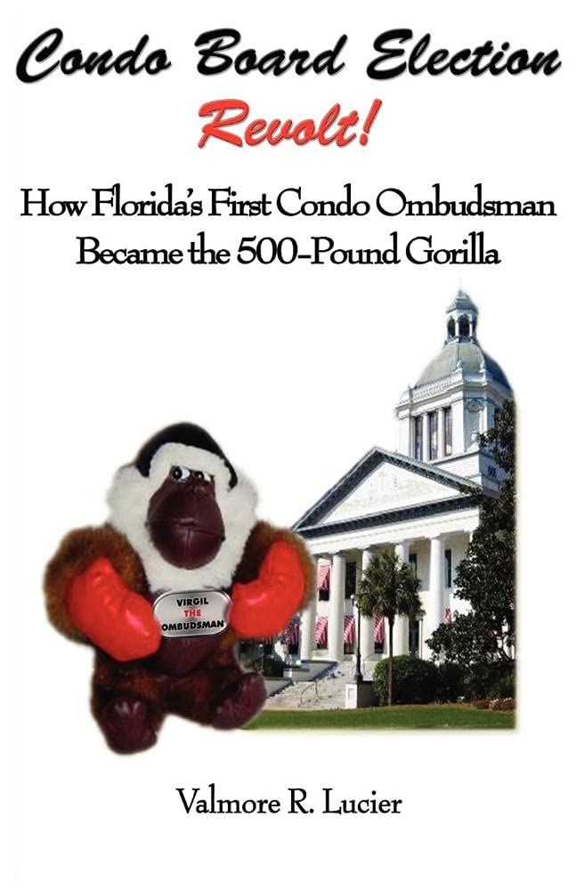Condo Board Election Revolt! How Florida's First Condo Ombudsman Became the 500Pound Gorilla,Used