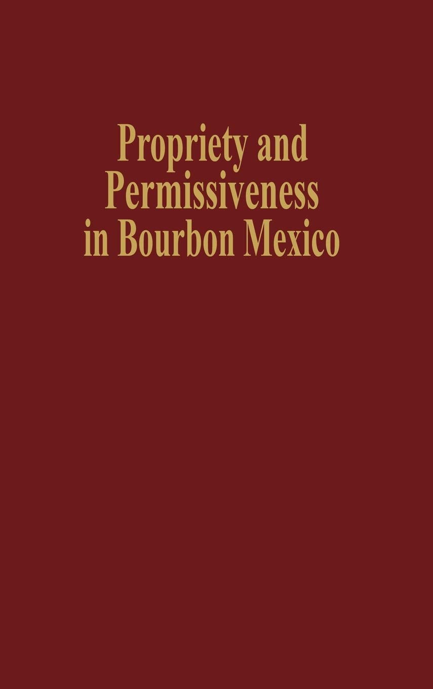 Propriety and Permissiveness in Bourbon Mexico (Latin American Silhouettes),Used