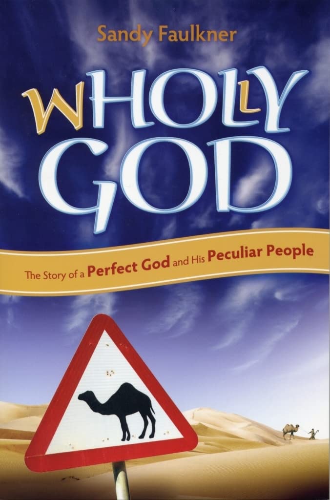 Wholly God: The Story of a Perfect God and his Peculiar People,New