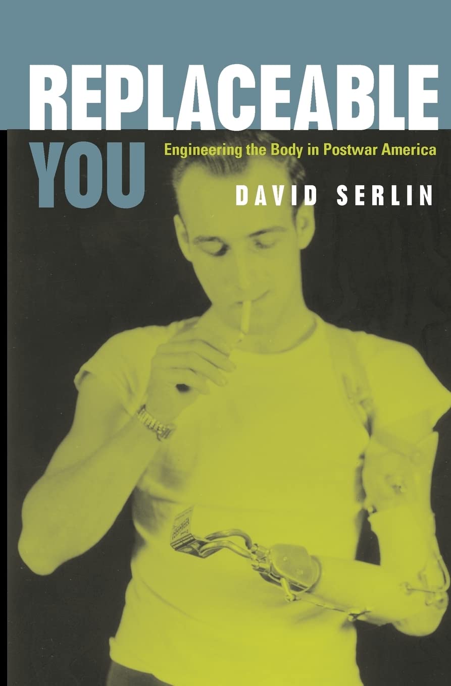 Replaceable You: Engineering The Body In Postwar America,New