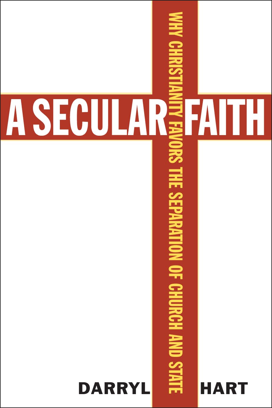 A Secular Faith: Why Christianity Favors the Separation of Church and State,Used