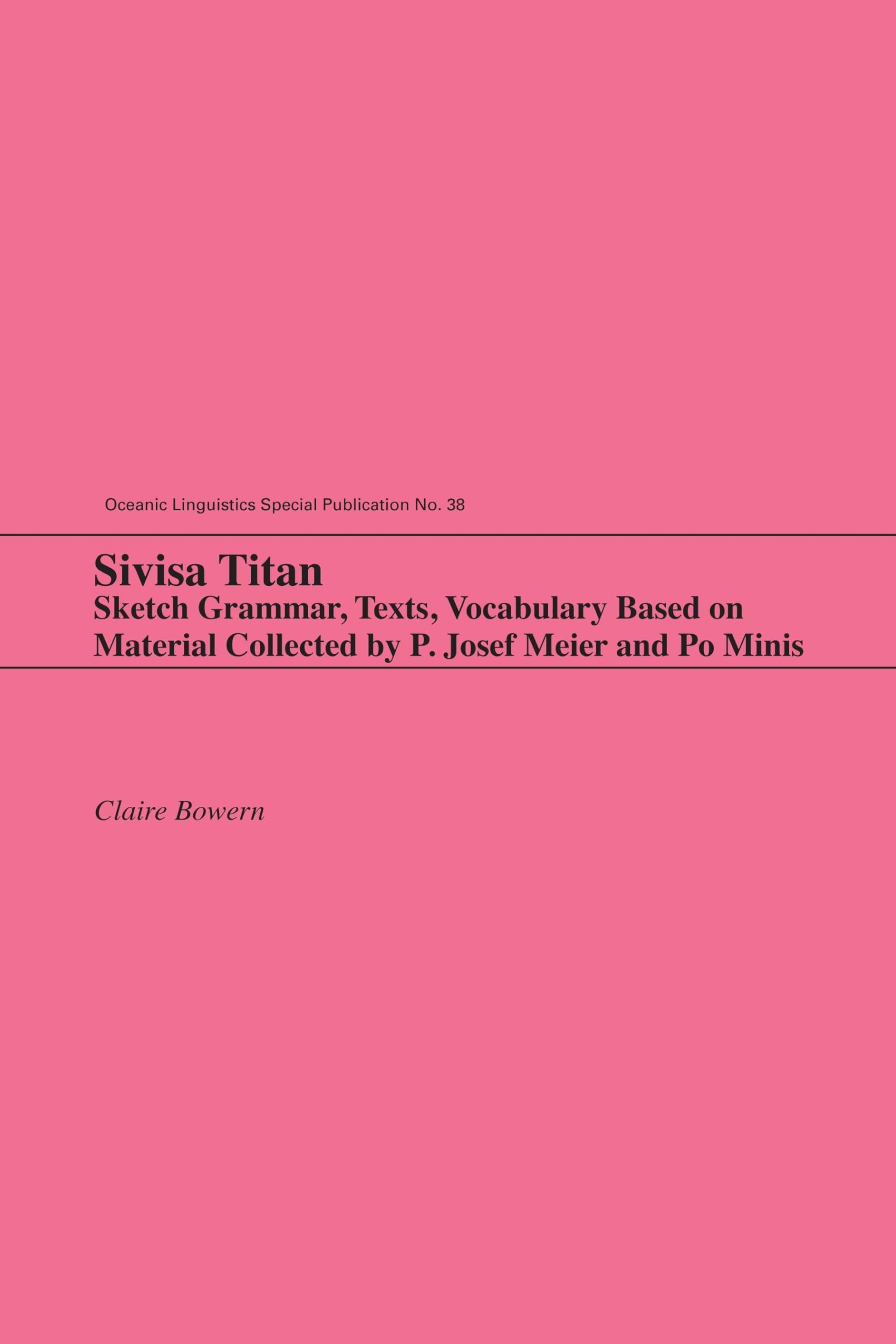 Sivisa Titan: Sketch Grammar, Texts, Vocabulary Based on Material Collected by P. Josef Meier and Po Minis (Oceanic Linguistics ,Used