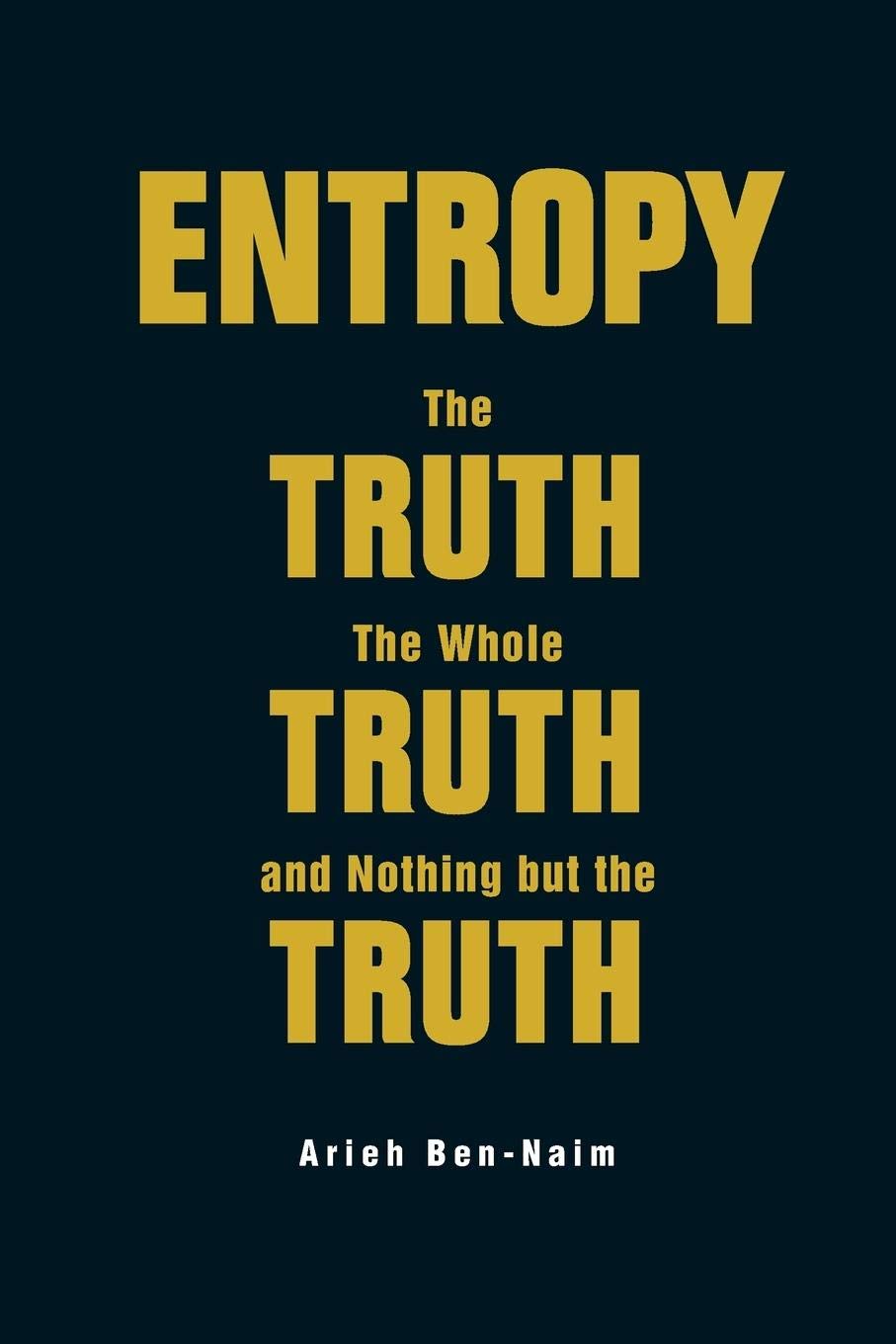 Entropy: The Truth, The Whole Truth, And Nothing But The Truth,Used