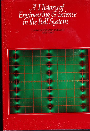 A History of Engineering & Science in the Bell System: Communications Sciences, 19251980,New