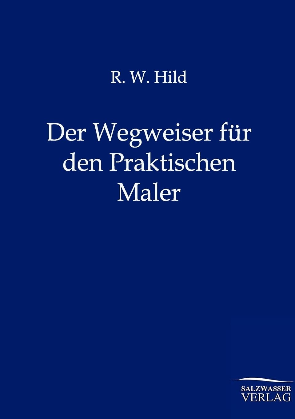 Der Wegweiser fr den Praktischen Maler (German Edition),Used
