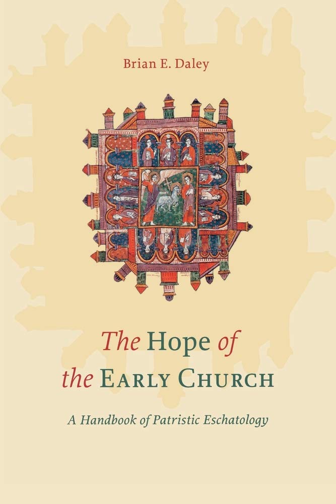 The Hope Of The Early Church: A Handbook Of Patristic Eschatology,New
