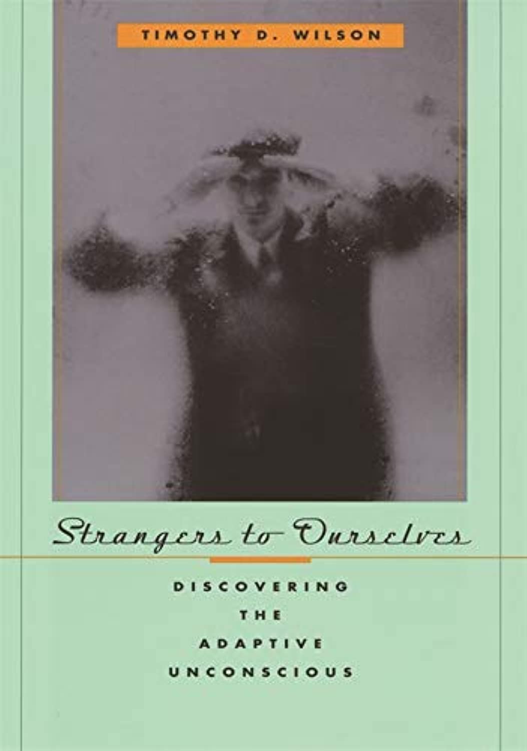 Strangers To Ourselves: Discovering The Adaptive Unconscious,New