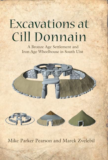 Excavations at Cill Donnain: A Bronze Age Settlement and Iron Age Wheelhouse in South Uist (Sheffield Environmental and Archaeol,Used
