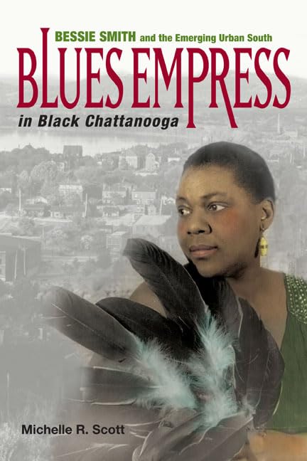 Blues Empress in Black Chattanooga: Bessie Smith and the Emerging Urban South,Used