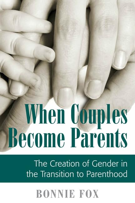 When Couples Become Parents: The Creation of Gender in the Transition to Parenthood,New