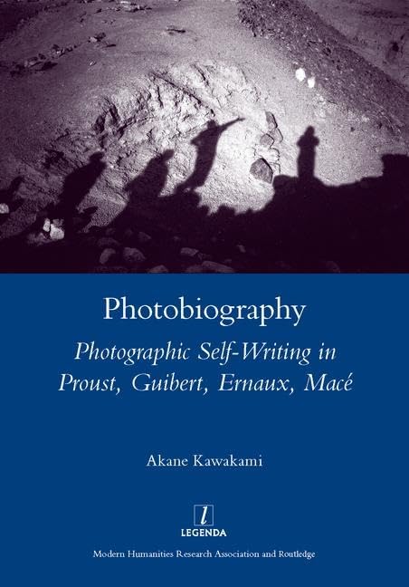 Photobiography: Photographic Selfwriting In Proust, Guibert, Ernaux, Mace (Legenda Main),Used