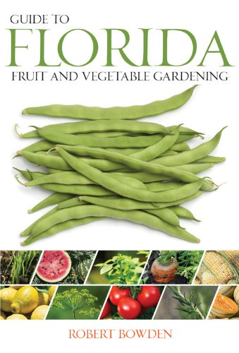 Guide To Florida Fruit & Vegetable Gardening (Fruit & Vegetable Gardening Guides),New