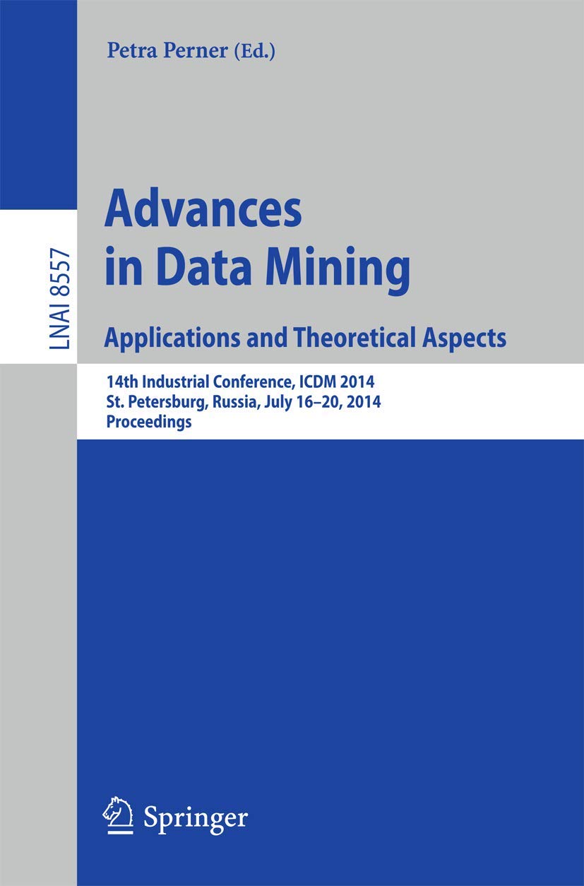 Advances in Data Mining: Applications and Theoretical Aspects: 14th Industrial Conference, ICDM 2014, St. Petersburg, Russia, Ju,Used