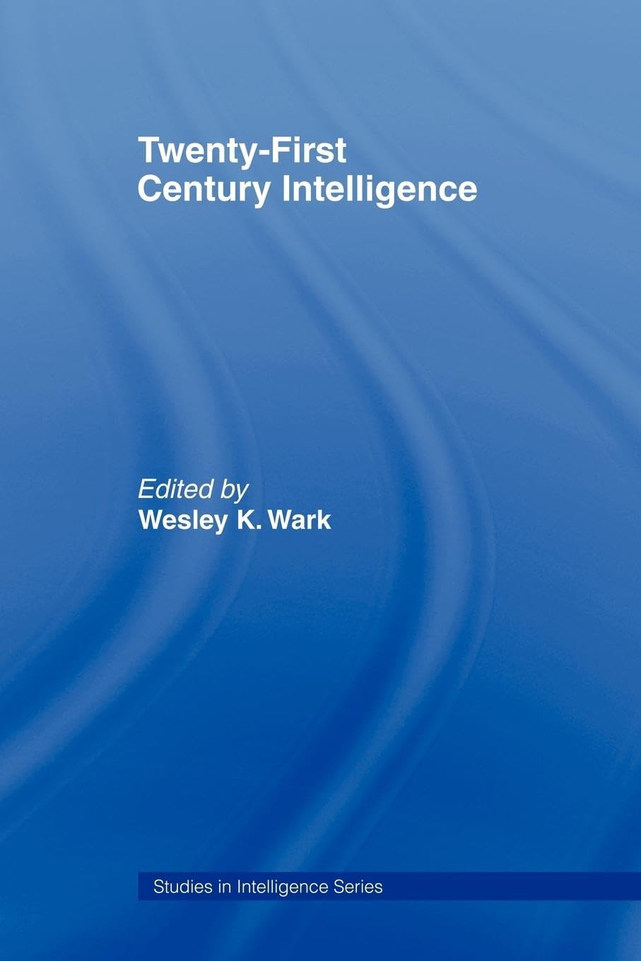 Twentyfirst Century Intelligence (Studies In Intelligence)