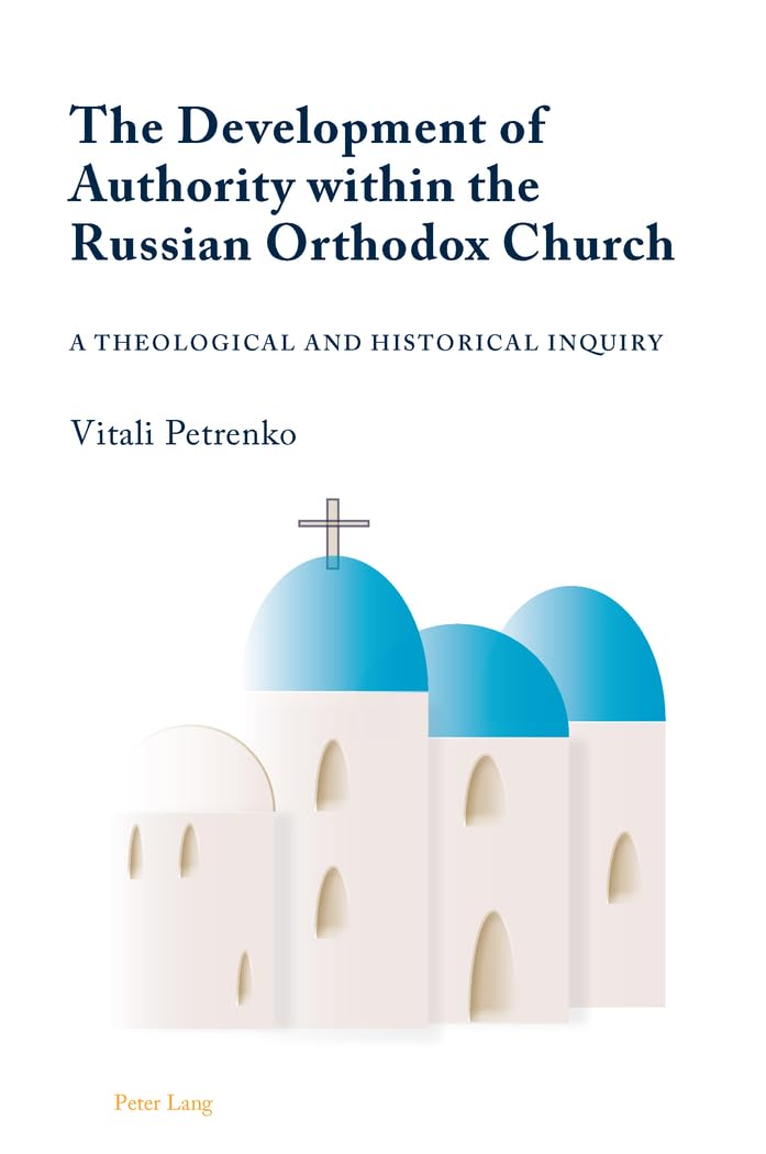The Development Of Authority Within The Russian Orthodox Church: A Theological And Historical Inquiry,Used