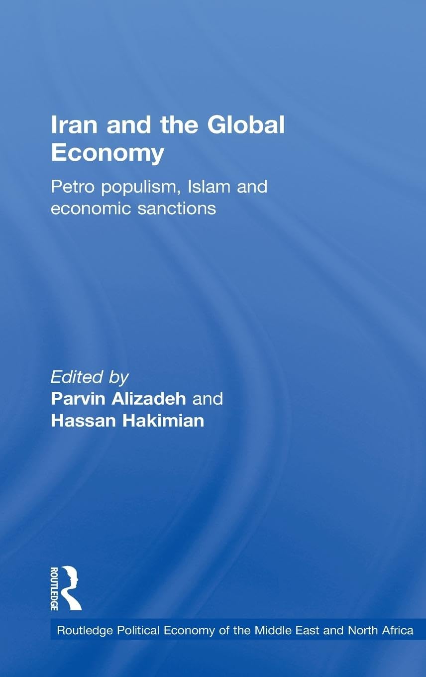 Iran and the Global Economy: Petro Populism, Islam and Economic Sanctions (Routledge Political Economy of the Middle East and No,Used