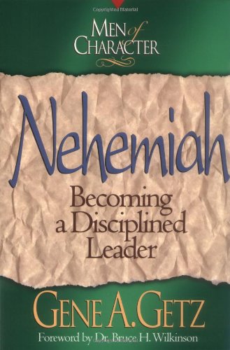 Nehemiah : Becoming a Disciplined Leader (Men of Character) (Volume 4),Used