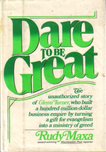 Dare To Be Great: The Unauthorized Story Of Glenn Turner,Used
