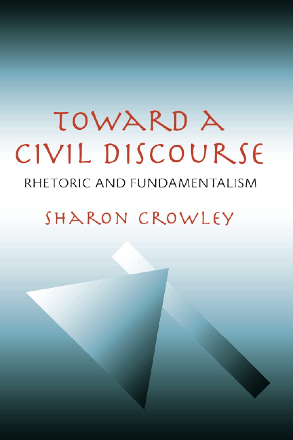 Toward a Civil Discourse: Rhetoric and Fundamentalism (Composition, Literacy, and Culture),New