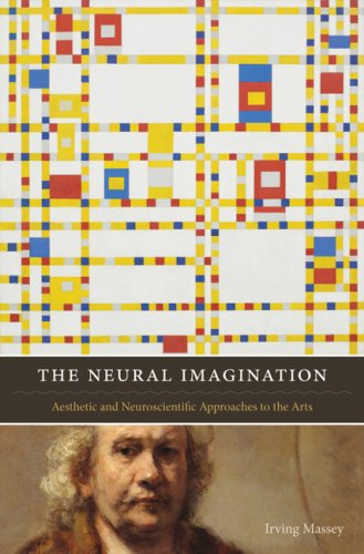 The Neural Imagination: Aesthetic And Neuroscientific Approaches To The Arts (Cognitive Approaches To Literature And Culture)