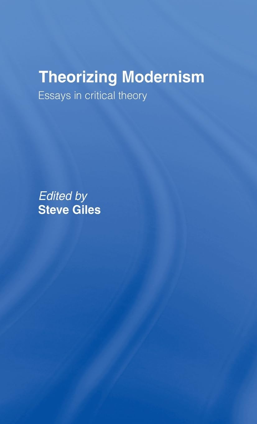 Theorizing Modernisms: Essays in Critical Theory,Used