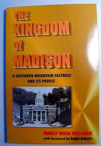 The Kingdom of Madison: A Southern Mountain Fastness and Its People,Used