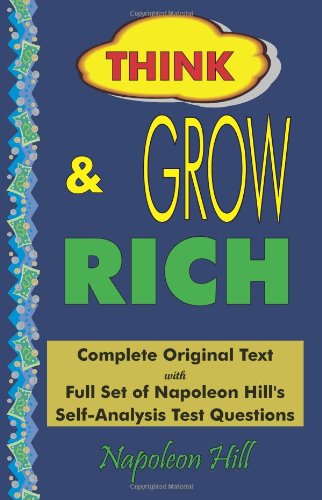 Think And Grow Rich: Complete Text With Full Set Of Napoleon Hill's SelfAnalysis Test Questions,New