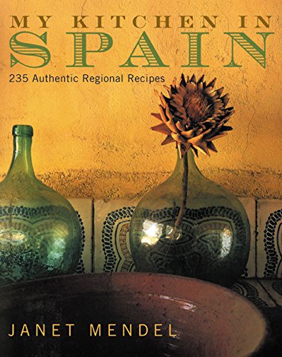 My Kitchen In Spain: 225 Authentic Regional Recipes