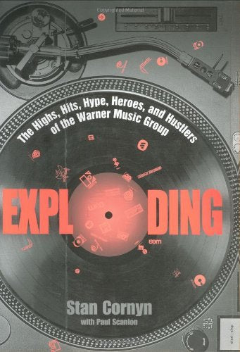 Exploding: The Highs, Hits, Hype, Heroes, And Hustlers Of The Warner Music Group,New